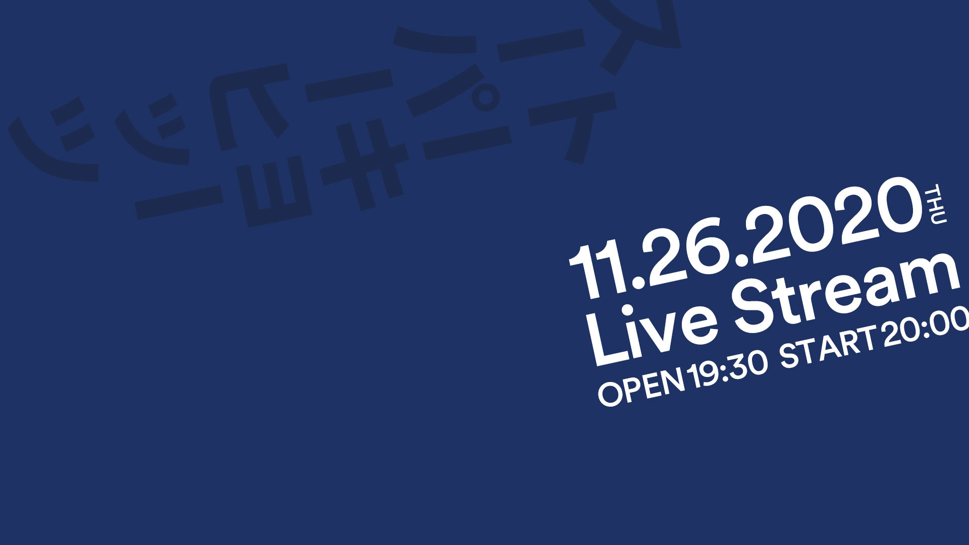 11.26.2020 THU Live Stream OPEN19:30 START20:00